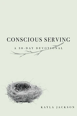 Conscious Serving: A 30-Day Devotional (Paperback)