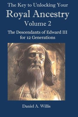 The Key to Your Royal Ancestry: The Descendants of Edward III for 12 Generations