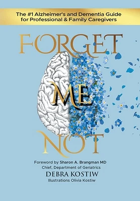 Forget Me Not: The #1 Alzheimer's and Dementia Guide for Professional and Family Caregivers (Hardcover)