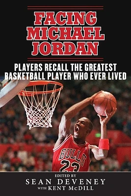 Facing Michael Jordan: Players Recall the Greatest Basketball Player Who Ever Lived (Hardcover)