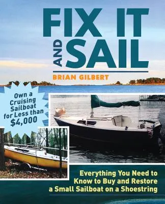 Fix It and Sail: Everything You Need to Know to Buy and Retore a Small Sailboat on a Shoestring