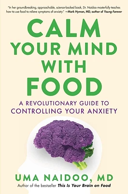 Calm Your Mind with Food: A Revolutionary Guide to Controlling Your Anxiety (Hardcover)