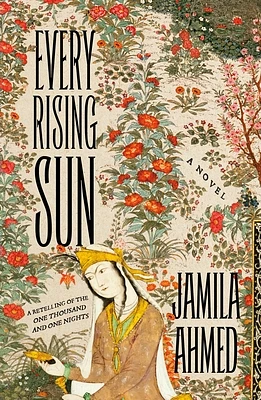 Every Rising Sun: A Retelling of the One Thousand and One Nights (Paperback)