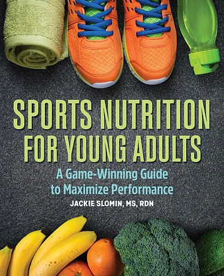 Sports Nutrition for Young Adults: A Game-Winning Guide to Maximize Performance (Paperback)