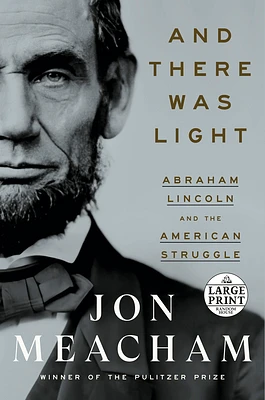 And There Was Light: Abraham Lincoln and the American Struggle (Large Print / Paperback)