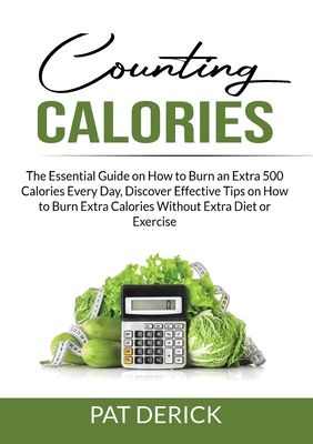 Counting Calories: The Essential Guide on How to Burn an Extra 500 Calories Every Day, Discover Effective Tips on How to Burn Extra Calor