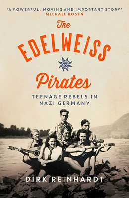 The Edelweiss Pirates: Teenage Rebels in Nazi Germany (Paperback)