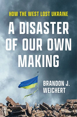 A Disaster of Our Own Making: How the West Lost Ukraine (Hardcover)