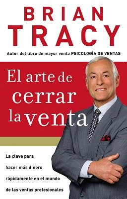 El Arte de Cerrar La Venta: La Clave Para Hacer Más Dinero Más Rápidamente En El Mundo de Las Ventas Profesionales = The Art of Closing the Sale (Paperback)