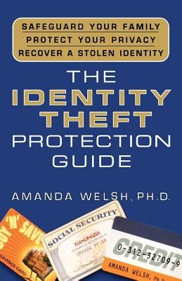 The Identity Theft Protection Guide: *safeguard Your Family *protect Your Privacy *recover a Stolen Identity