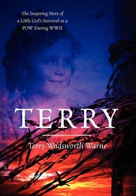 Terry: The Inspiring Story of a Little Girl's Survival as a POW During WWII