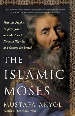 The Islamic Moses: How the Prophet Inspired Jews and Muslims to Flourish Together and Change the World (Hardcover)