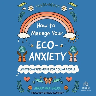 How to Manage Your Eco-Anxiety: An Empowering Guide for Young People (Compact Disc)