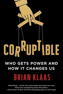 Corruptible: Who Gets Power and How It Changes Us (Hardcover)