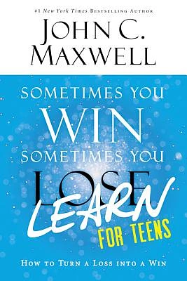 Sometimes You Win--Sometimes You Learn for Teens: How to Turn a Loss into a Win (Paperback)