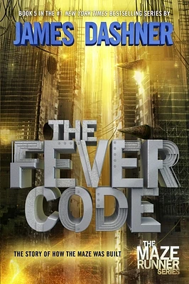 The Fever Code: The Story of How the Maze Was Built (The Maze Runner Series #5) (Hardcover)