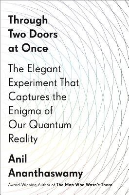 Through Two Doors at Once: The Elegant Experiment That Captures the Enigma of Our Quantum Reality (Hardcover)