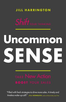 Uncommon Sense: Shift Your Thinking. Take New Action. Boost Your Sales