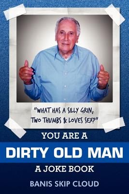 You Are a Dirty Old Man: A Joke Book