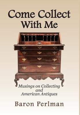 Come Collect with Me: Musings on Collecting and American Antiques