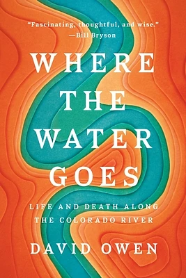 Where the Water Goes: Life and Death Along the Colorado River (Paperback)