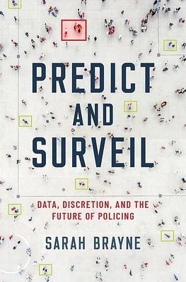 Predict and Surveil: Data, Discretion, and the Future of Policing (Hardcover)