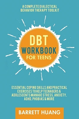 DBT Workbook for Teens: A Complete Dialectical Behavior Therapy Toolkit: Essential Coping Skills and Practical Activities To Help Teenagers & (Hardcover)