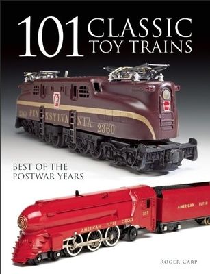 101 Classic Toy Trains: Best of the Postwar Years