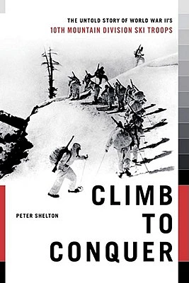 Climb to Conquer: The Untold Story of WWII's 10th Mountain Division (Paperback)