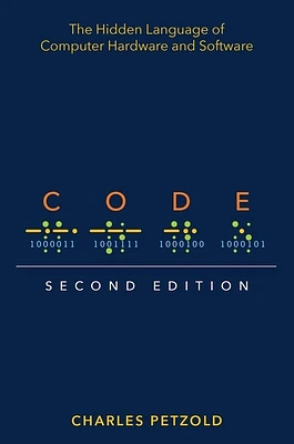 Code: The Hidden Language of Computer Hardware and Software (Paperback)