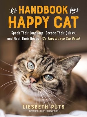 The Handbook for a Happy Cat: Speak Their Language, Decode Their Quirks, and Meet Their Needs