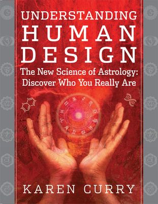 Understanding Human Design: The New Science of Astrology: Discover Who You Really Are (Paperback)