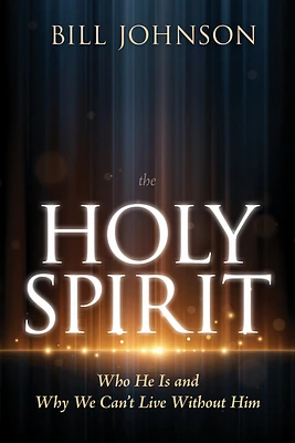 The Holy Spirit: Who He Is and Why We Can't Live Without Him (Hardcover)