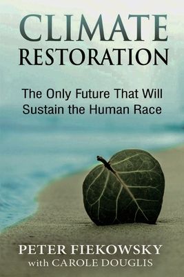 Climate Restoration: The Only Future That Will Sustain the Human Race (Paperback)