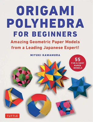 Origami Polyhedra for Beginners: Amazing Geometric Paper Models from a Leading Japanese Expert! (Paperback)