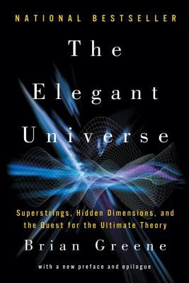 The Elegant Universe: Superstrings, Hidden Dimensions, and the Quest for the Ultimate Theory (Paperback)