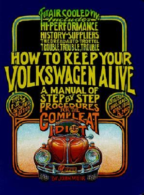 How to Keep Your Volkswagen Alive: A Manual of Step-by-Step Procedures for the Compleat Idiot (Paperback)