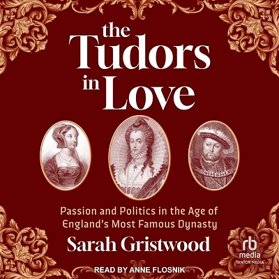 The Tudors in Love: Passion and Politics in the Age of England's Most Famous Dynasty (Compact Disc)