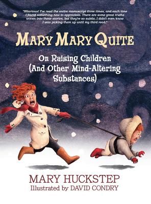 Mary Mary Quite: On Raising Children (and Other Mind-Altering Substances)