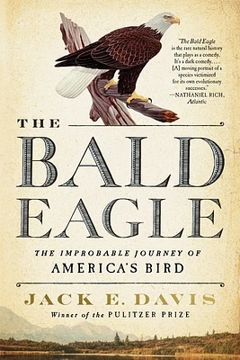 The Bald Eagle: The Improbable Journey of  America's Bird (Paperback)