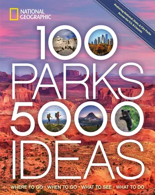 100 Parks, 5,000 Ideas: Where to Go, When to Go, What to See, What to Do (Paperback)