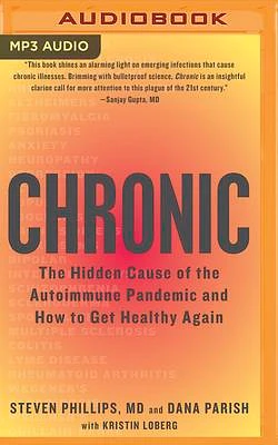 Chronic: The Hidden Cause of the Autoimmune Pandemic and How to Get Healthy Again (MP3 CD)