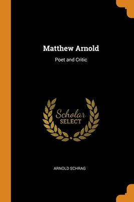 Matthew Arnold: Poet and Critic