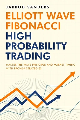 Elliott Wave - Fibonacci High Probability Trading: Master The Wave Principle and Market Timing With Proven Strategies (Paperback)