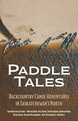 Paddle Tales: Backcountry Canoe Adventures in Saskatchewan's North (Paperback)