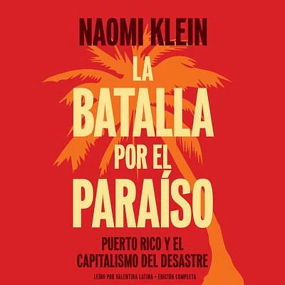 La Batalla Por El Paraiso Lib/E: Puerto Rico Y El Capitalismo del Desastre = The Battle for Paradise (Compact Disc)