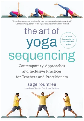 The Art of Yoga Sequencing: Contemporary Approaches and Inclusive Practices for Teachers and Practitioners--For basic, flow, gentle, yin, and restorative styles (Paperback)