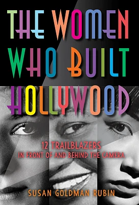 The Women Who Built Hollywood: 12 Trailblazers in Front of and Behind the Camera (Hardcover)