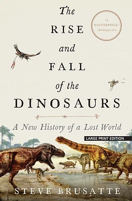 The Rise and Fall of the Dinosaurs: A New History of a Lost World (Large Print / Paperback)