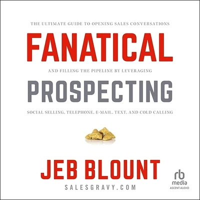 Fanatical Prospecting: The Ultimate Guide to Opening Sales Conversations and Filling the Pipeline by Leveraging Social Selling, Telephone